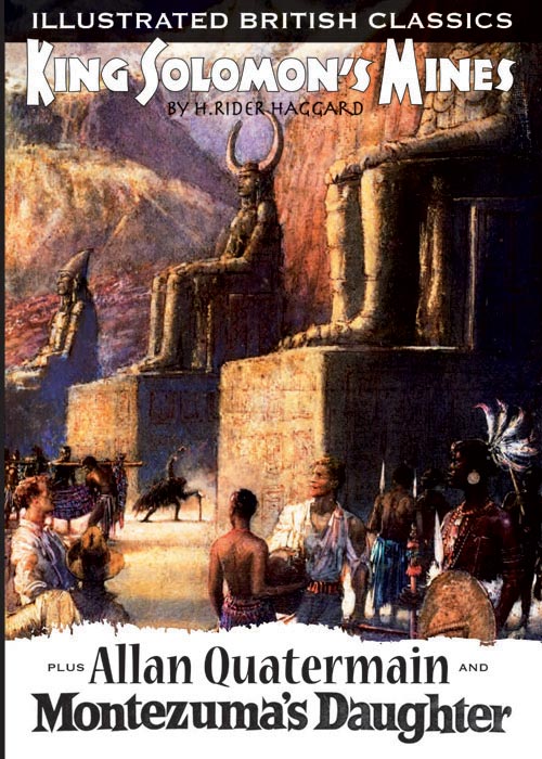 Illustrated British Classics: King Solomon's Mines plus Allan Quatermain plus Montezuma's Daughter