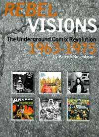 Rebel Visions  The Underground Comix Revolution 1963 - 1975